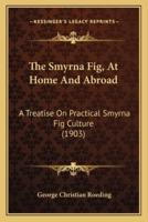 The Smyrna Fig, At Home And Abroad