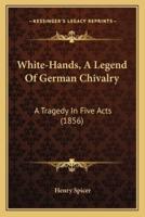 White-Hands, A Legend Of German Chivalry