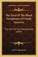 The Eyes Of The Blind Vertebrates Of North America