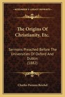 The Origins Of Christianity, Etc.