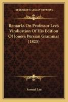 Remarks On Professor Lee's Vindication Of His Edition Of Jones's Persian Grammar (1825)