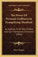 The Power Of Personal Godliness In Evangelizing Mankind
