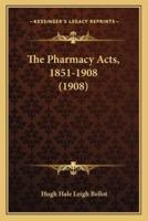 The Pharmacy Acts, 1851-1908 (1908)