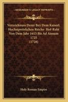 Verzeichnuss Derer Bey Dem Kaiserl. Hochstpreislichen Reichs- Hof-Raht Von Dem Jahr 1613 Bis Ad Annum 1725 (1728)