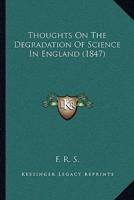 Thoughts On The Degradation Of Science In England (1847)