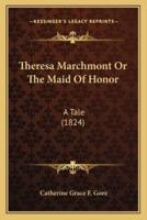 Theresa Marchmont Or The Maid Of Honor