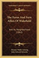 The Ferns And Fern Allies Of Wakefield