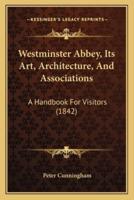 Westminster Abbey, Its Art, Architecture, And Associations