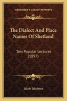 The Dialect And Place Names Of Shetland