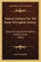 Topical Outlines For The Study Of English History