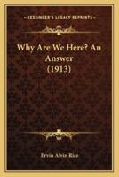 Why Are We Here? An Answer (1913)