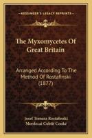The Myxomycetes Of Great Britain
