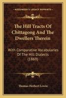 The Hill Tracts Of Chittagong And The Dwellers Therein