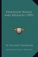 Professor Huxley And Religion (1905)