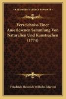 Verzeichniss Einer Auserlesenen Sammlung Von Naturalien Und Kunstsachen (1774)