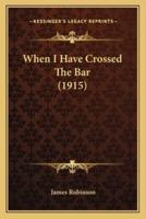 When I Have Crossed The Bar (1915)