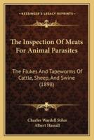 The Inspection Of Meats For Animal Parasites