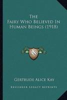 The Fairy Who Believed In Human Beings (1918)