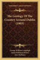 The Geology Of The Country Around Dublin (1903)