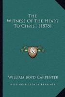 The Witness Of The Heart To Christ (1878)