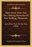 Three Score Years And Ten, Lifelong Memories Of Fort Snelling, Minnesota