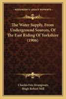 The Water Supply, From Underground Sources, Of The East Riding Of Yorkshire (1906)