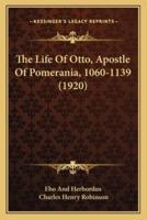 The Life Of Otto, Apostle Of Pomerania, 1060-1139 (1920)