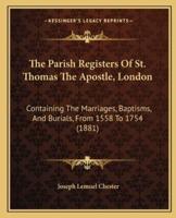 The Parish Registers Of St. Thomas The Apostle, London