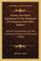 Twenty-Two Years' Experience In The Treatment Of Cancerous And Other Tumors