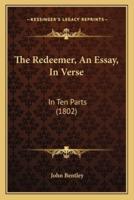 The Redeemer, An Essay, In Verse