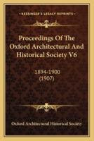 Proceedings Of The Oxford Architectural And Historical Society V6