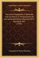 Via Crucis Explanado, Y Ilustrado Con Los Breves Y Declaraciones De Los Sumos Pontifices Clemente XII Y Benedicto XIV (1758)