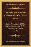 The New Abolitionists, A Narrative Of A Year's Work