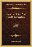 Unto The Third And Fourth Generation