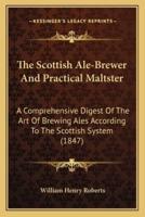 The Scottish Ale-Brewer And Practical Maltster