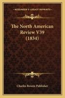 The North American Review V39 (1834)