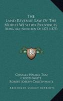 The Land Revenue Law Of The North Western Provinces