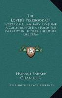 The Lover's Yearbook Of Poetry V1, January To June