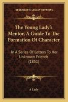 The Young Lady's Mentor, A Guide To The Formation Of Character