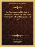 The Variorum And Definitive Edition Of The Poetical And Prose Writings Of Edward Fitzgerald V6 (1902)