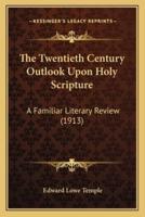 The Twentieth Century Outlook Upon Holy Scripture