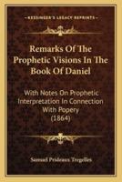 Remarks Of The Prophetic Visions In The Book Of Daniel