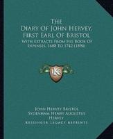 The Diary Of John Hervey, First Earl Of Bristol