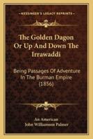The Golden Dagon Or Up And Down The Irrawaddi