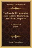 The Standard Symphonies, Their History, Their Music, And Their Composers
