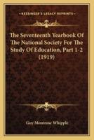 The Seventeenth Yearbook Of The National Society For The Study Of Education, Part 1-2 (1919)