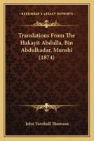 Translations From The Hakayit Abdulla, Bin Abdulkadar, Munshi (1874)