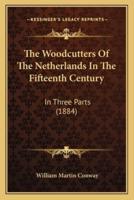 The Woodcutters Of The Netherlands In The Fifteenth Century