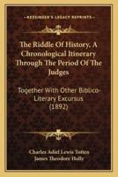 The Riddle Of History, A Chronological Itinerary Through The Period Of The Judges