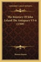 The Itinerary Of John Leland The Antiquary V5-6 (1769)